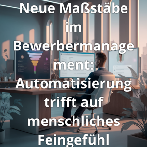 Read more about the article Neue Maßstäbe im Bewerbermanagement: Automatisierung trifft auf menschliches Feingefühl