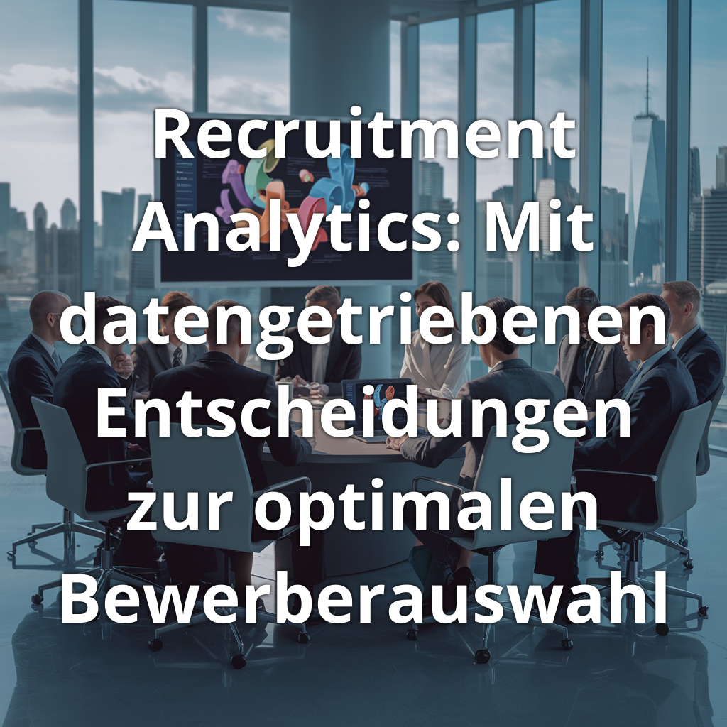 You are currently viewing Recruitment Analytics: Mit datengetriebenen Entscheidungen zur optimalen Bewerberauswahl